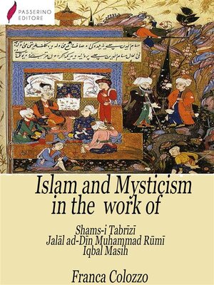 cover image of Islam and Mysticism in the work of Shams-i Tabrīzī &#8211; Jalāl ad-Dīn Moḥammad Rūmī &#8211; Iqbal Masih